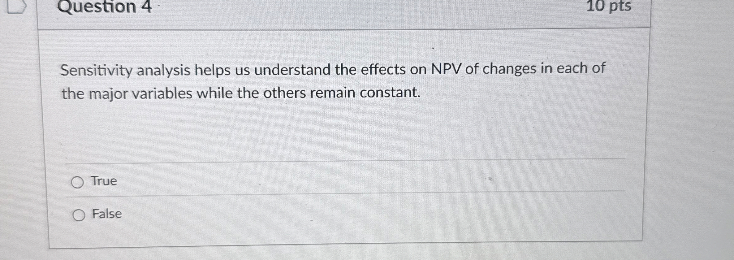 Question 4 1 0 pts Sensitivity analysis helps us