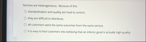 Services are heterogeneous. Because of this