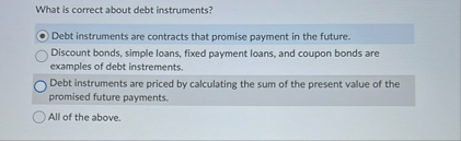 What is correct about debt instruments? Debt