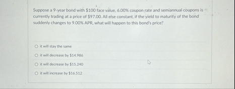 Suppose a 9 - year bond with $ 1 0 0 face valve,
