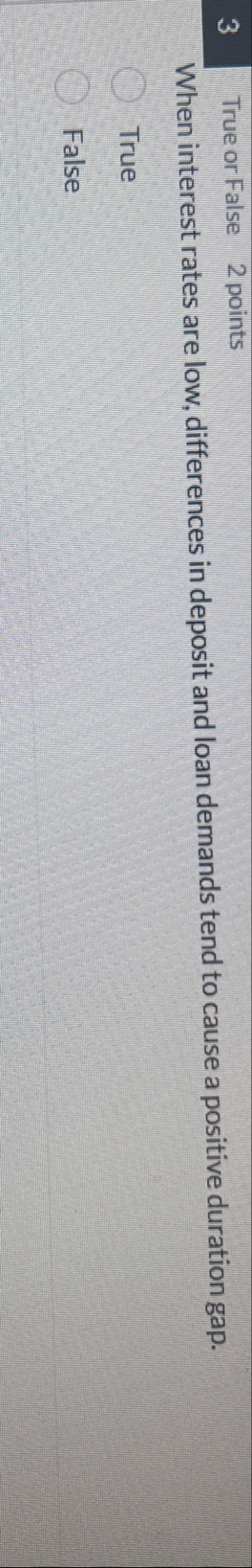 3 True or False 2 points When interest rates are