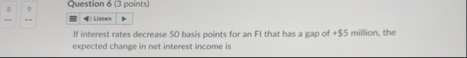 Question 6 ( 3 points ) If interest rates
