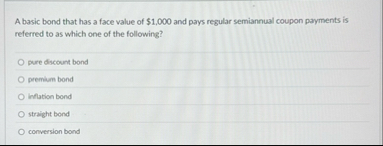 A basic bond that has a face value of $ 1 , 0 0 0