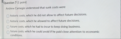 Question 7 ( 1 point ) Andrew Camegie understood