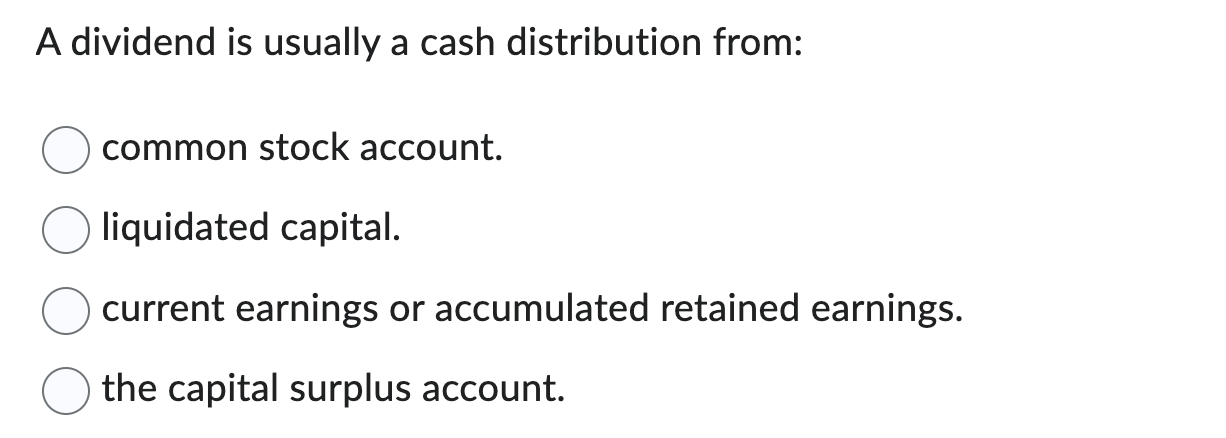 A dividend is usually a cash distribution from: