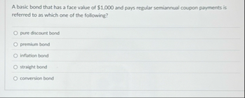 A basic bond that has a face value of $ 1 . 0 0 0
