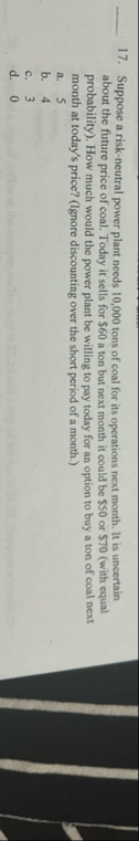Suppose a risk - neutral power plant needs 1 0 ,