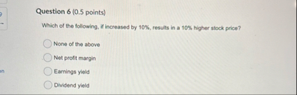 Question 6 ( 0 . 5 points ) Which of the