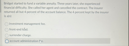 Bridget started to fund a variable annuity. Three