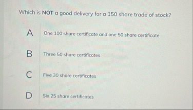 Which is NOT a good delivery for a 1 5 0 share