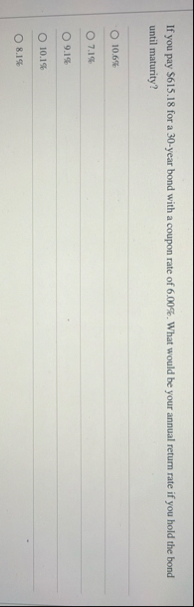 If you pay $ 6 1 5 . 1 8 for a 3 0 - year bond