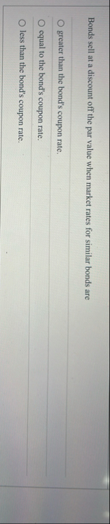 Bonds sell at a discount off the par value when