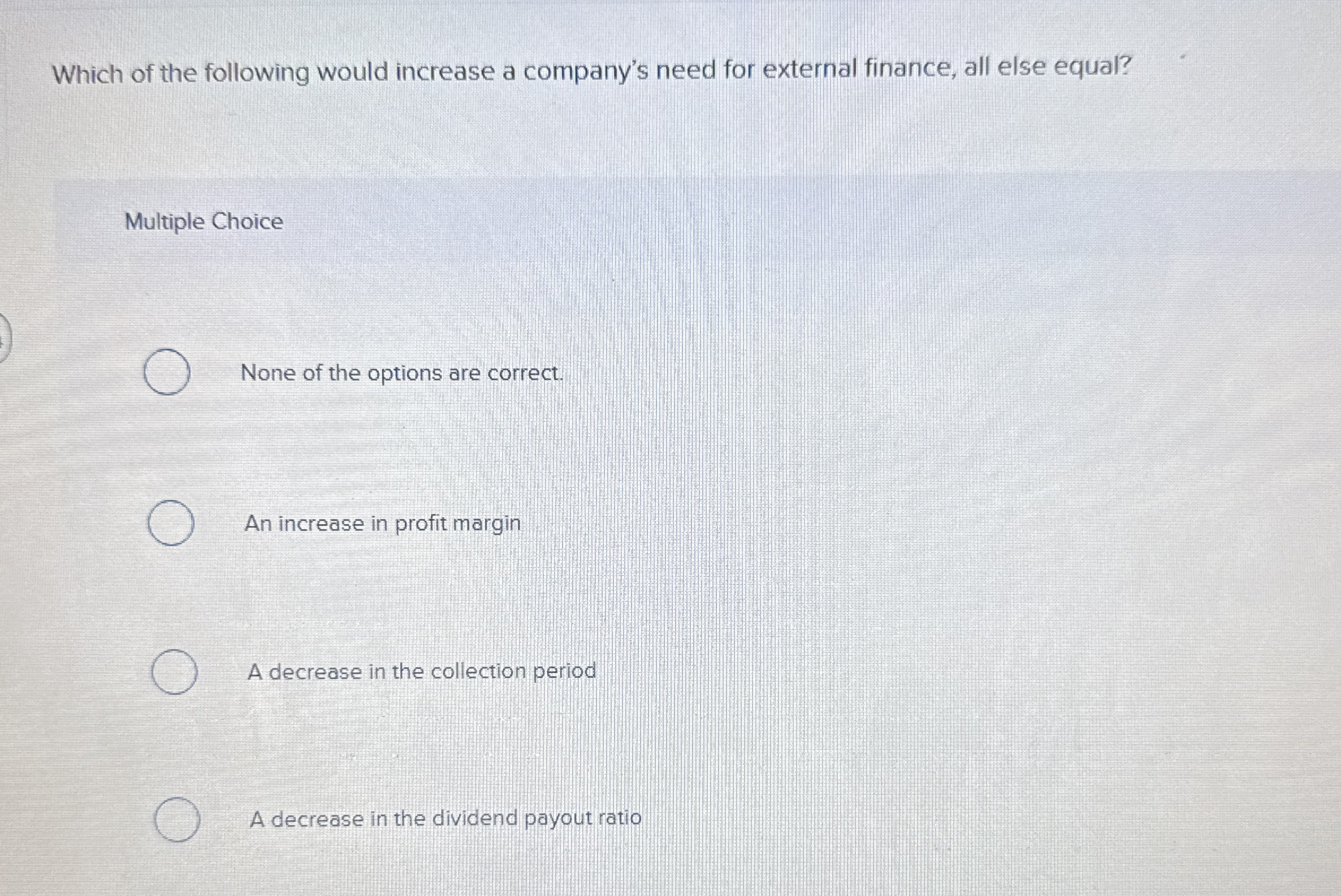 Which of the following would increase a company's