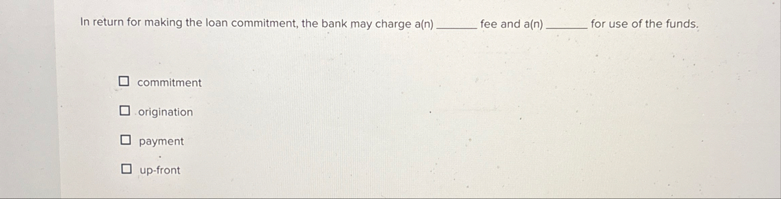 In return for making the loan commitment, the