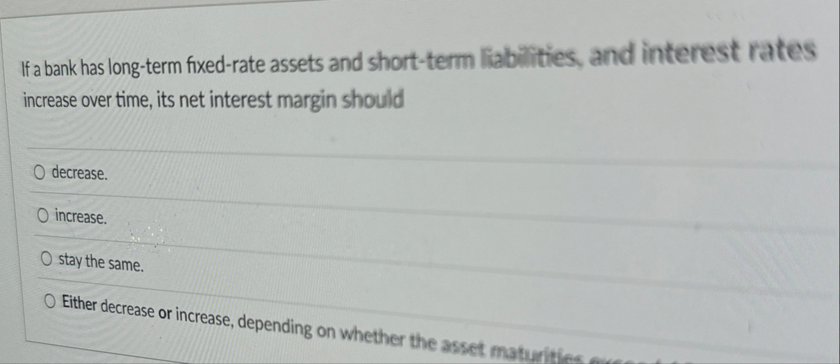 If a bank has long - term fixed - rate assets and
