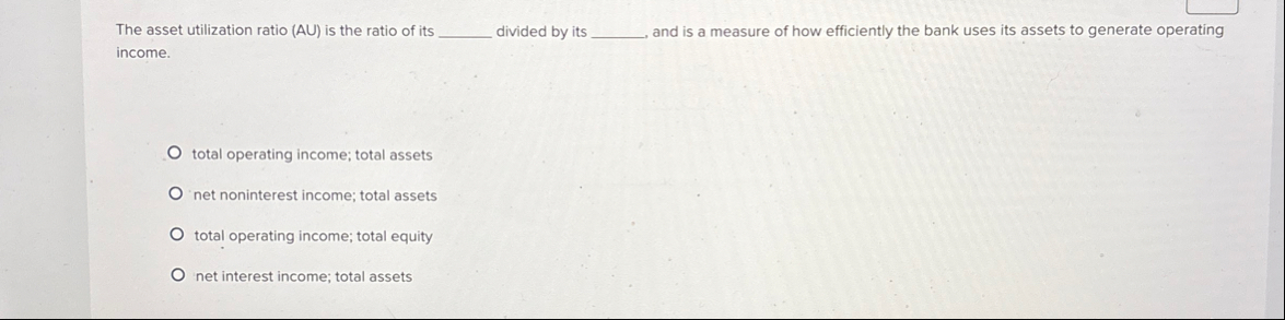 The asset utilization ratio ( A U ) is the ratio