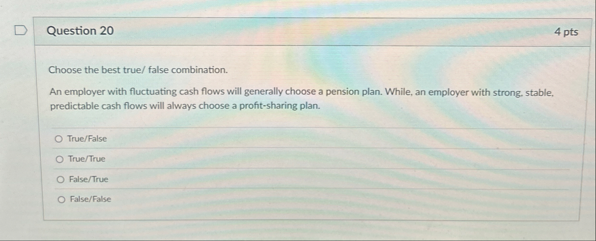 Question 2 0 4 pts Choose the best true / false
