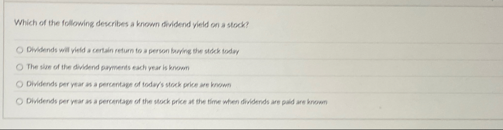 Which of the following describes a known dividend