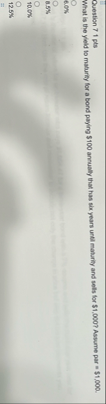 Question 7 1 pts What is the yield to maturity