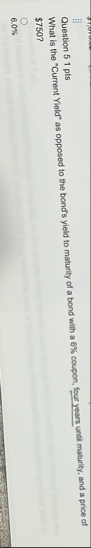 Question 5 1 pts What is the "Current Yield" as