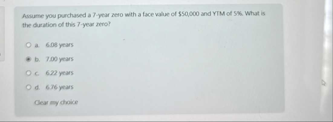 Assume you purchased a 7 - year zero with a face