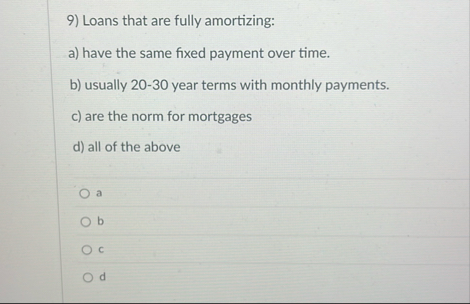 Loans that are fully amortizing: a ) have the