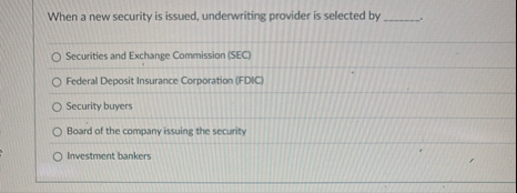When a new security is issued, underwriting