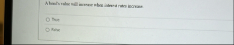 A bond's value will increase when interest fates