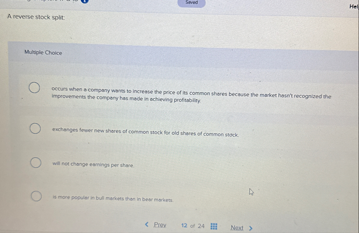 A reverse stock split: Multiple Choice occurs