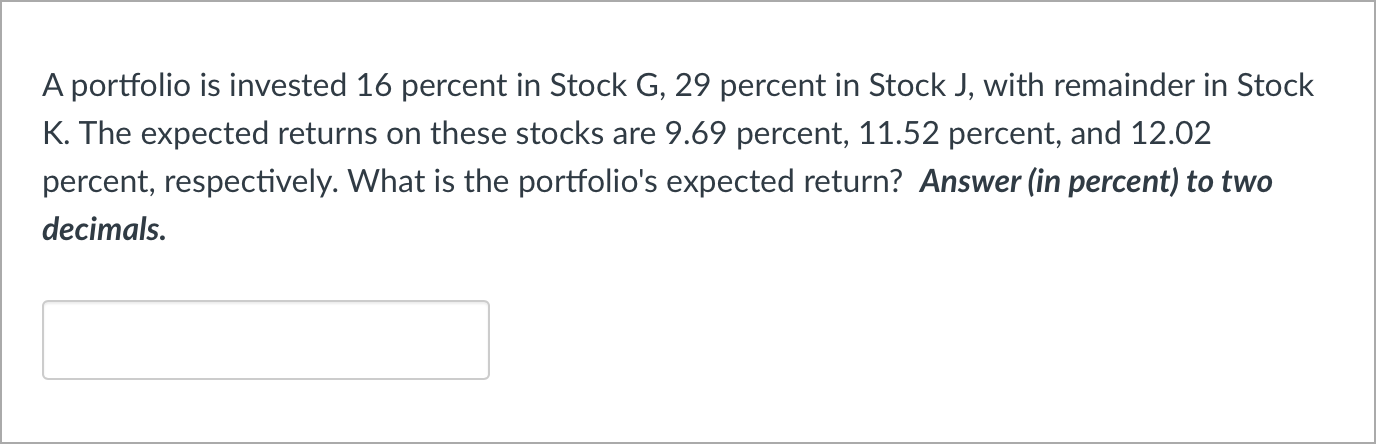 A portfolio is invested 1 6 percent in Stock G ,
