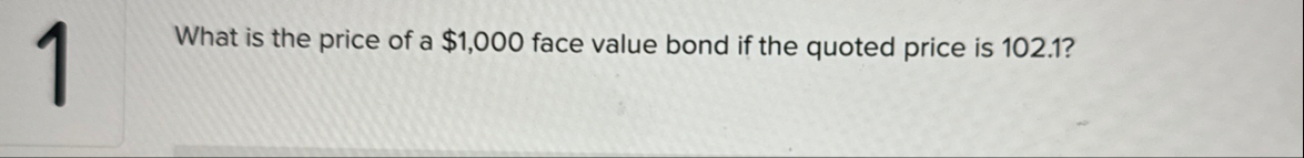 1 What is the price of a $ 1 , 0 0 0 face value