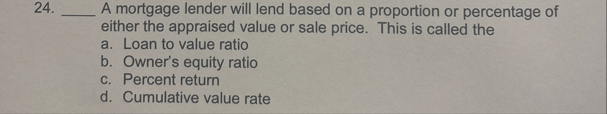 A mortgage lender will lend based on a proportion