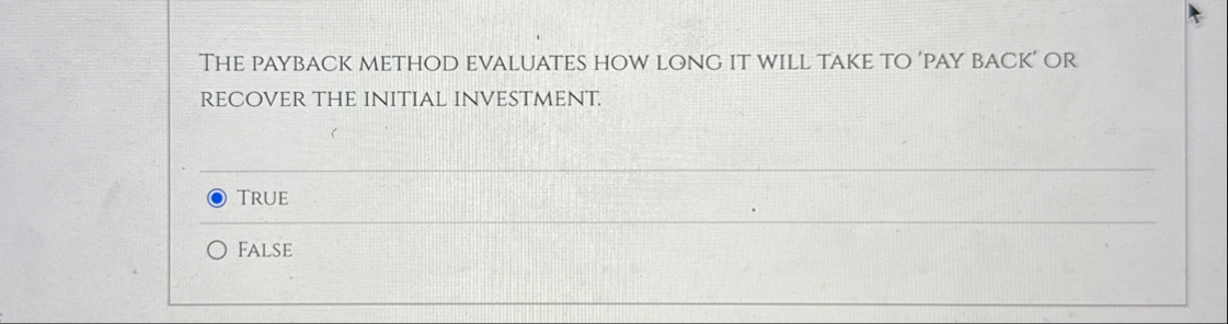 THE PAYBACK METHOD EVALUATES HOW LONG IT WILL