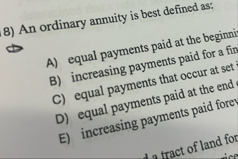 An ordinary annuity is best defined as: A ) equal