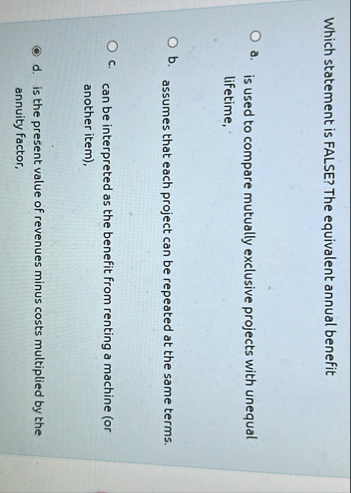 Which statement is FALSE? The equivalent annual