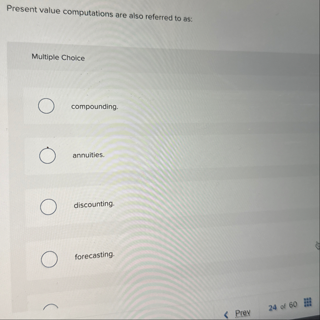Present value computations are also referred to