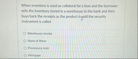 When inventory is used as collateral for a loan