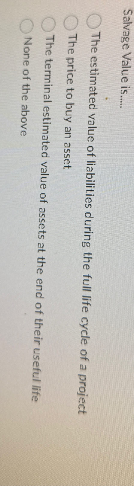 Salvage Value is . . . . . The estimated value of