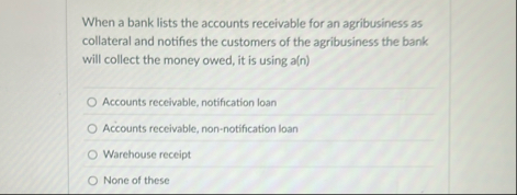 When a bank lists the accounts receivable for an