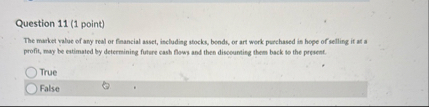 Question 1 1 ( 1 point ) The market value of any