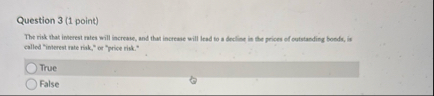 Question 3 ( 1 point ) The risk that interest