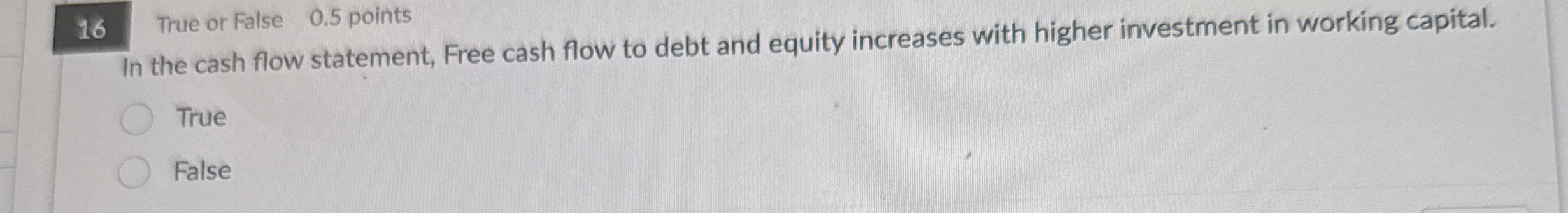 1 6 True or False 0 . 5 points In the cash flow