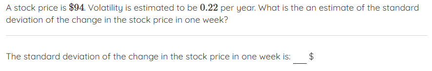 A stock price is \ ( \ $ 9 4 \ ) . Volatility is