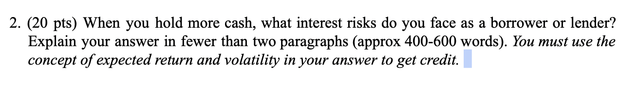 2 . ( 2 0 pts ) When you hold more cash, what