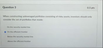 Question 3 0 . 5 pts When constructing