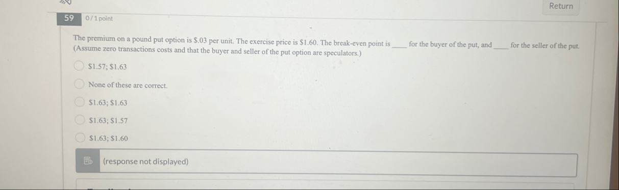 5 9 0 / 1 point The premium on a pound put option