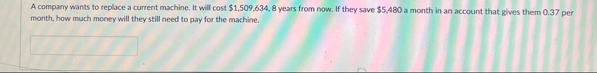 A company wants to replace a current machine. It