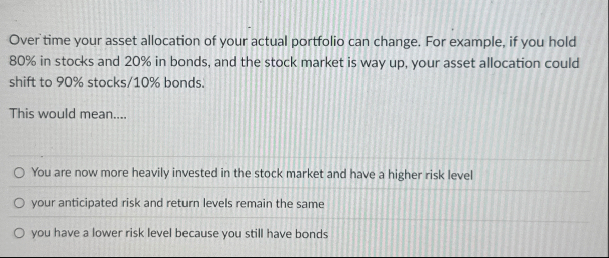 Over time your asset allocation of your actual