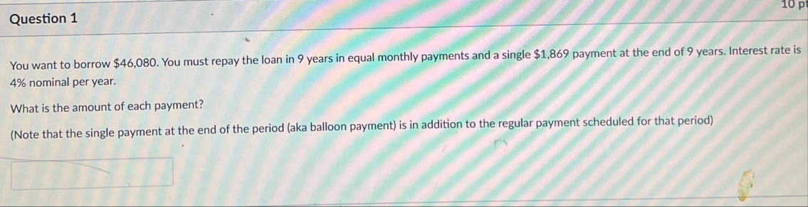 Question 1 You want to borrow $ 4 6 , 0 8 0 . You