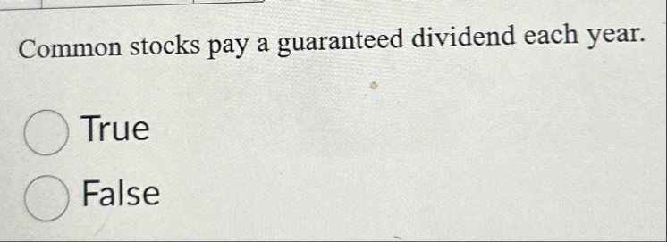 Common stocks pay a guaranteed dividend each